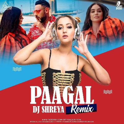PAAGAL (REMIX) BADSHAH DJ SHREYA